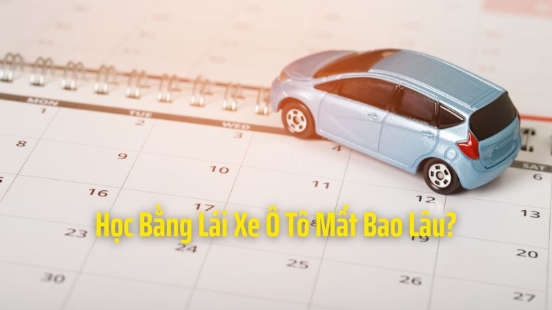Học Bằng Lái Xe Ô Tô Mất Bao Lâu?