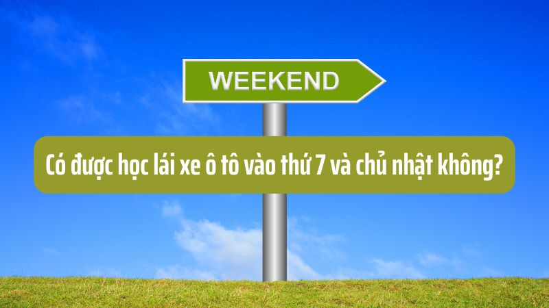 Có được học lái xe ô tô vào cuối tuần không?