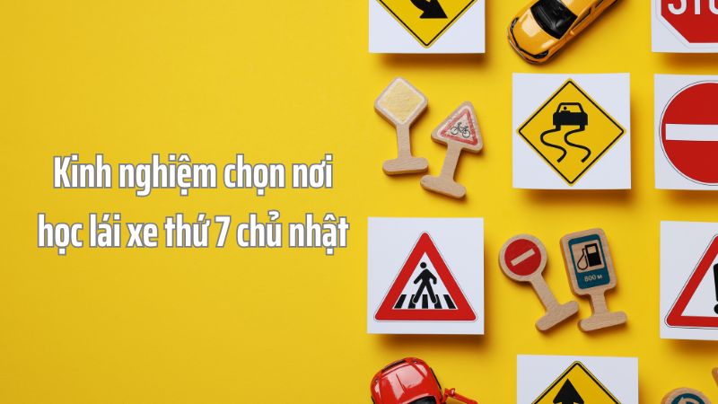 Kinh nghiệm chọn nơi học lái xe thứ 7 chủ nhật TPHCM