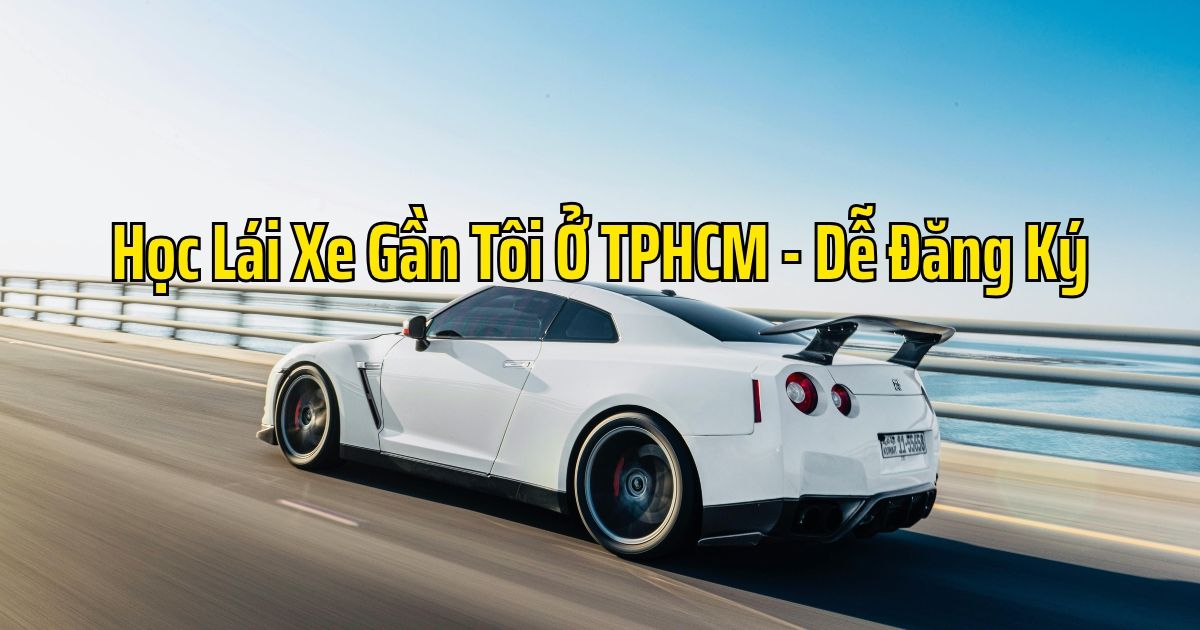 Học Lái Xe Gần Tôi Ở TPHCM